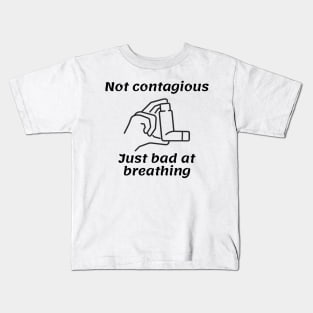 Not Contagious Just Bad At Breathing Kids T-Shirt